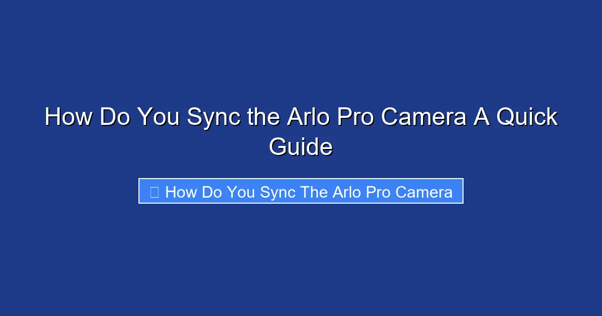 How Do You Sync the Arlo Pro Camera A Quick Guide