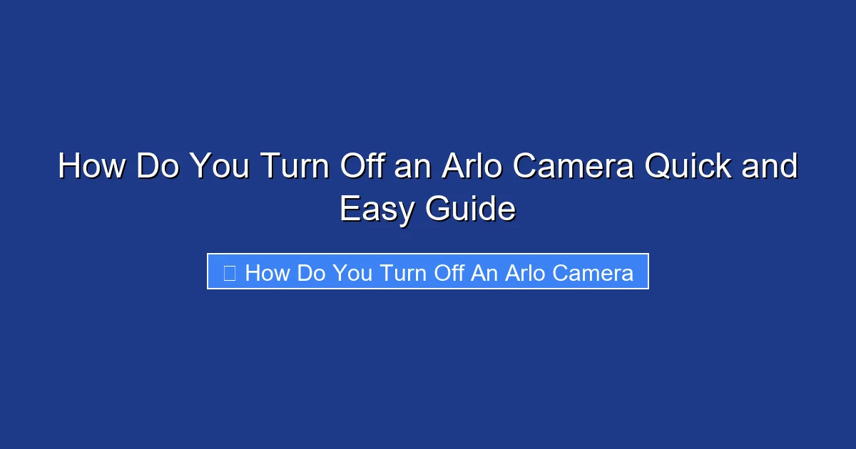 How Do You Turn Off an Arlo Camera Quick and Easy Guide