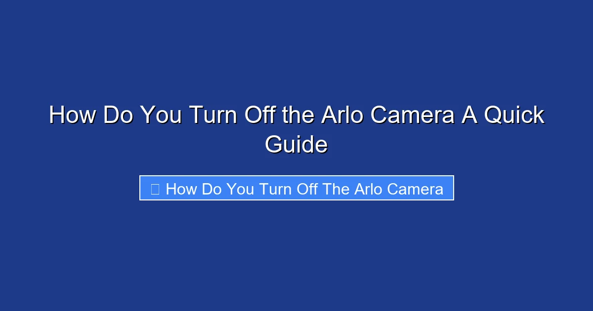 How Do You Turn Off the Arlo Camera A Quick Guide