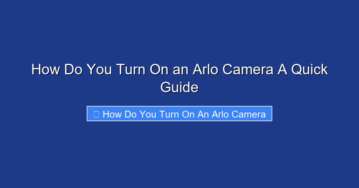 How Do You Turn On an Arlo Camera A Quick Guide