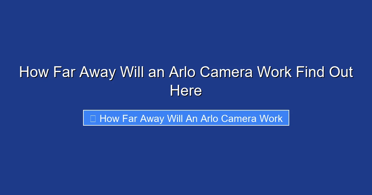 How Far Away Will an Arlo Camera Work Find Out Here
