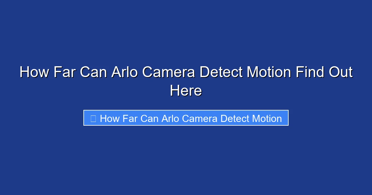 How Far Can Arlo Camera Detect Motion Find Out Here