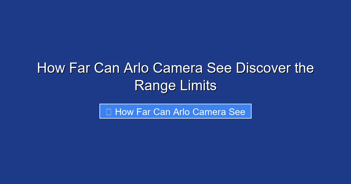 How Far Can Arlo Camera See Discover the Range Limits