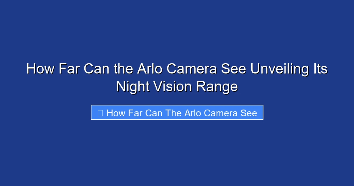 How Far Can the Arlo Camera See Unveiling Its Night Vision Range