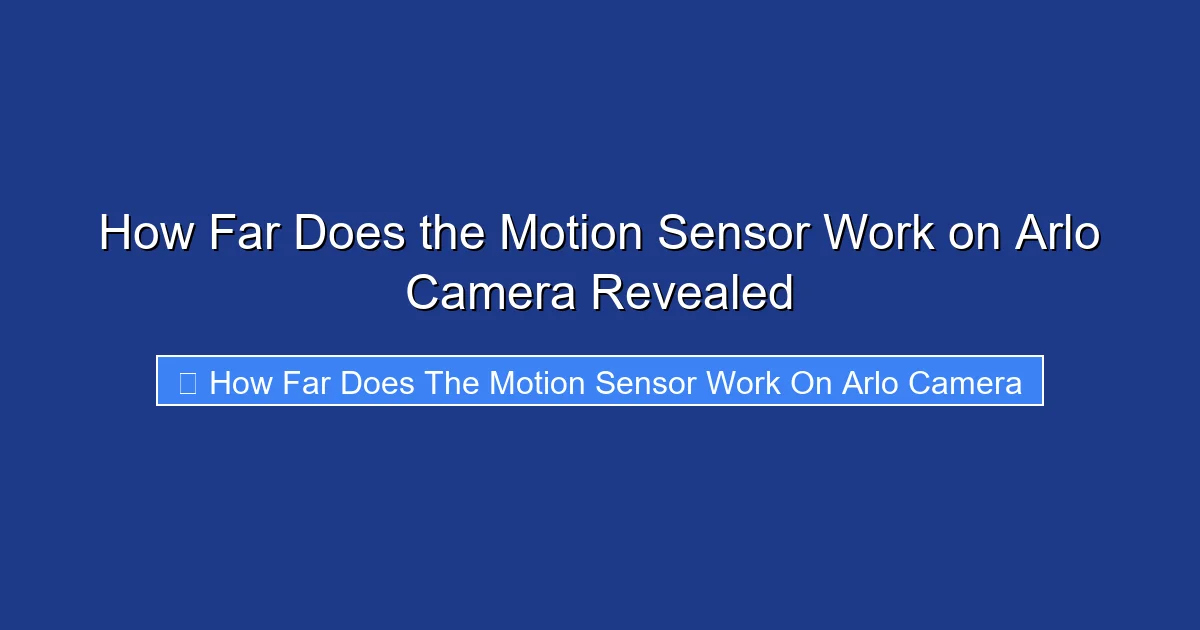 How Far Does the Motion Sensor Work on Arlo Camera Revealed