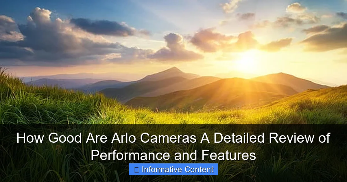 How Good Are Arlo Cameras A Detailed Review of Performance and Features