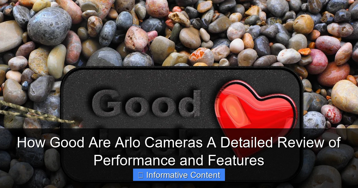 How Good Are Arlo Cameras A Detailed Review of Performance and Features