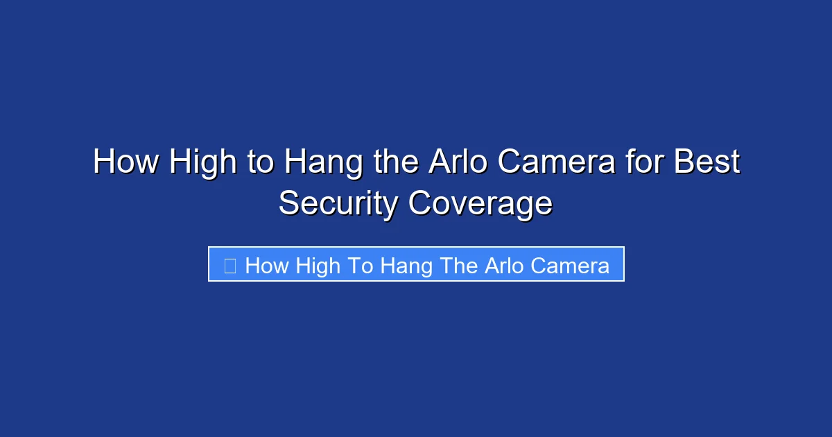 How High to Hang the Arlo Camera for Best Security Coverage