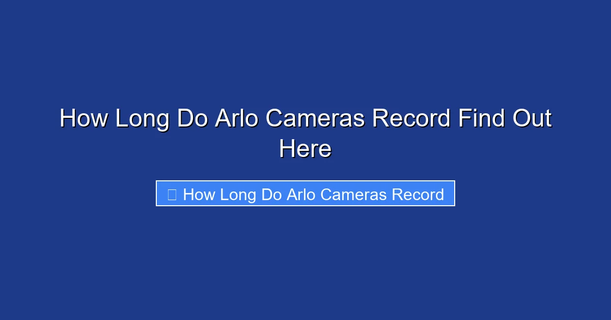 How Long Do Arlo Cameras Record Find Out Here