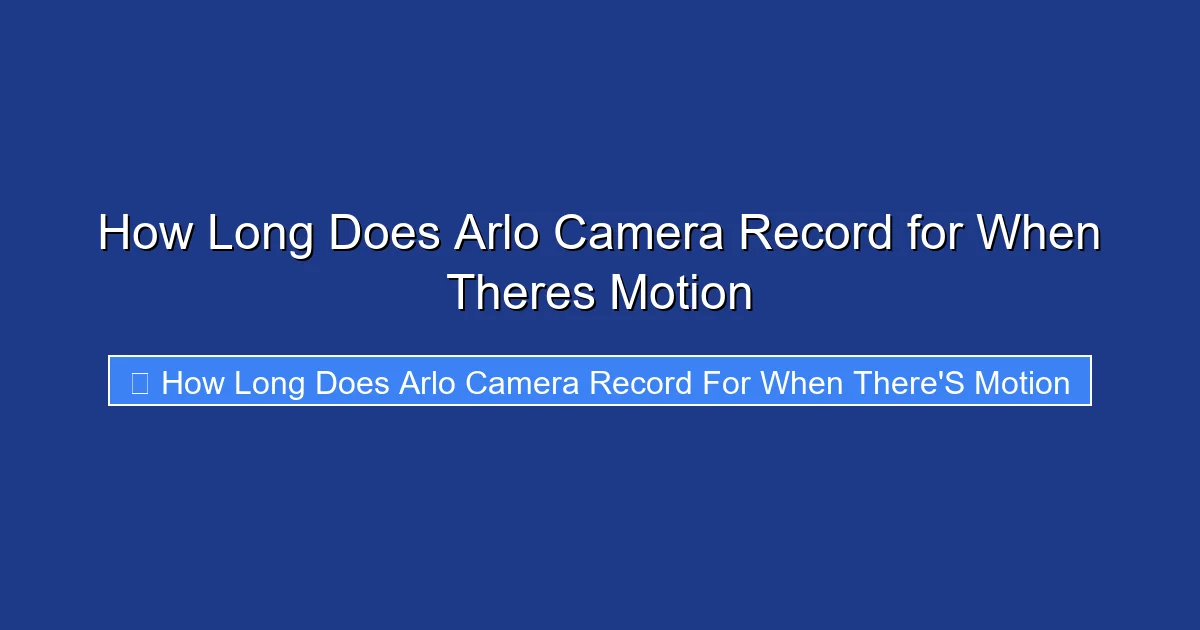 How Long Does Arlo Camera Record for When Theres Motion