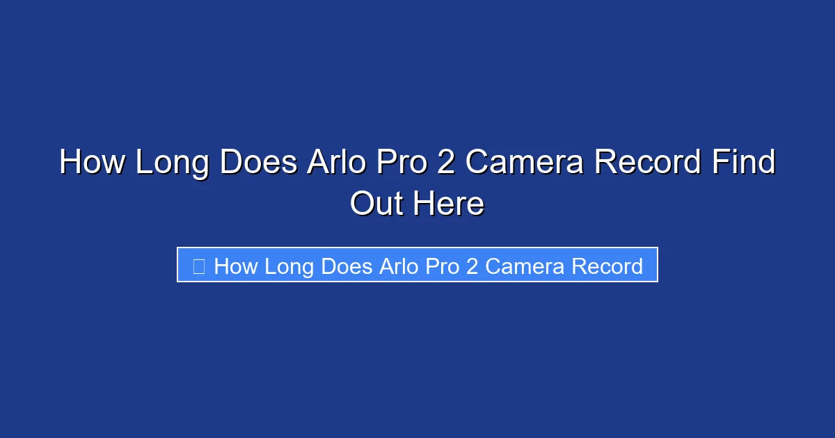 How Long Does Arlo Pro 2 Camera Record Find Out Here