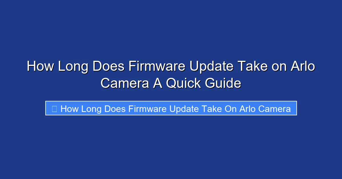 How Long Does Firmware Update Take on Arlo Camera A Quick Guide