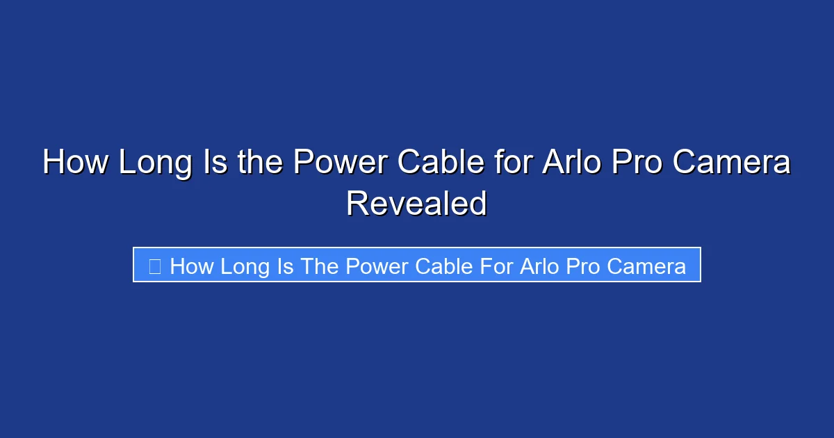 How Long Is the Power Cable for Arlo Pro Camera Revealed