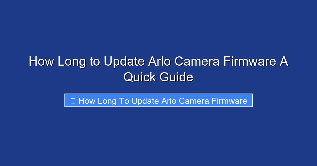 How Long to Update Arlo Camera Firmware A Quick Guide