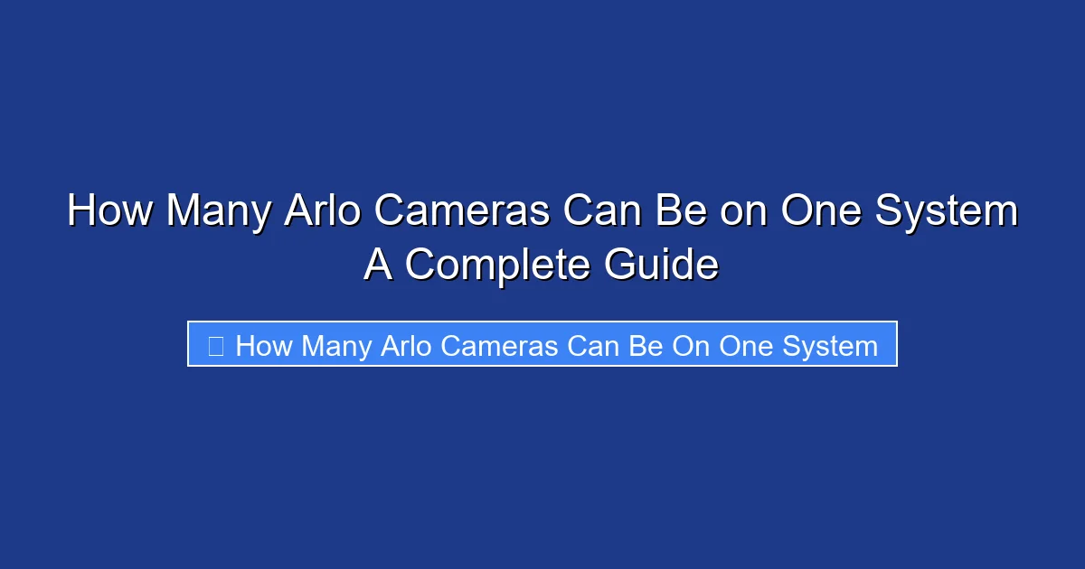 How Many Arlo Cameras Can Be on One System A Complete Guide