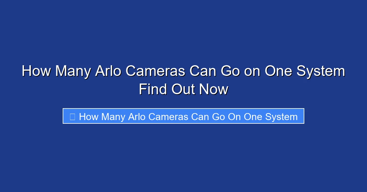 How Many Arlo Cameras Can Go on One System Find Out Now