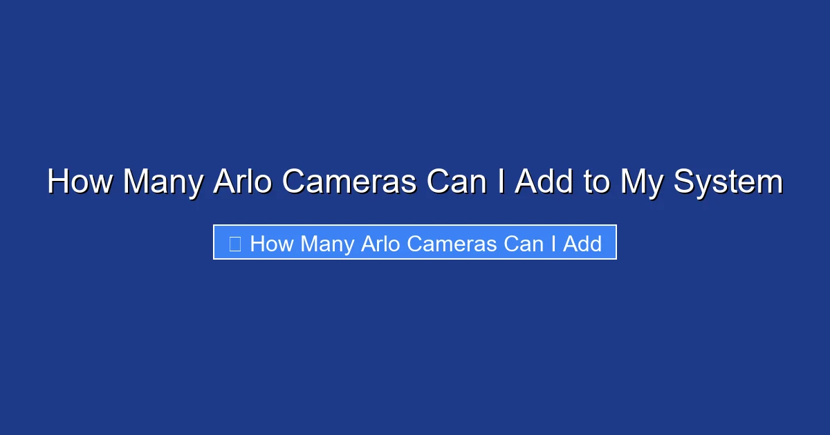 How Many Arlo Cameras Can I Add to My System