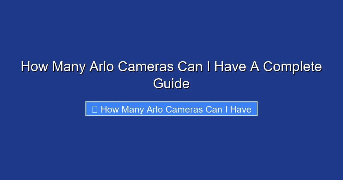 How Many Arlo Cameras Can I Have A Complete Guide