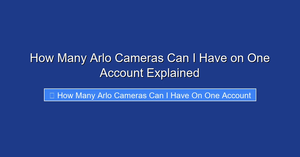 How Many Arlo Cameras Can I Have on One Account Explained