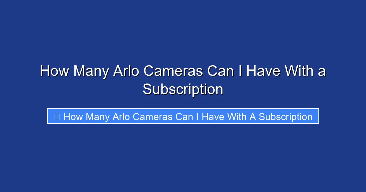 How Many Arlo Cameras Can I Have With a Subscription