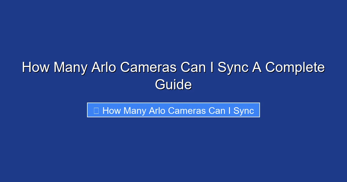 How Many Arlo Cameras Can I Sync A Complete Guide