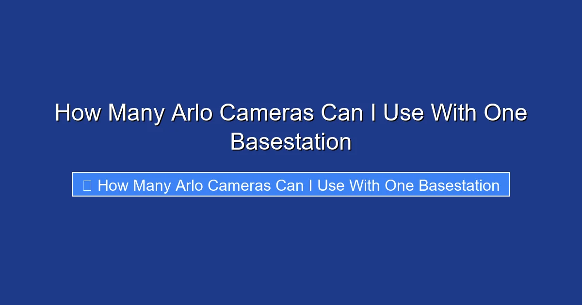 How Many Arlo Cameras Can I Use With One Basestation