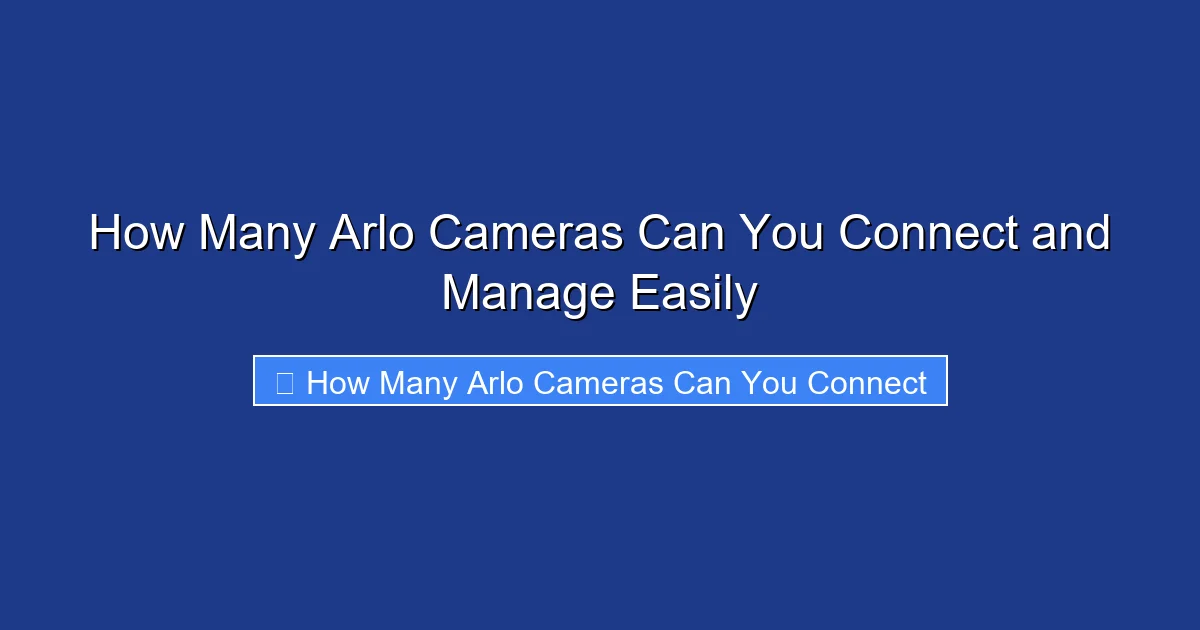 How Many Arlo Cameras Can You Connect and Manage Easily