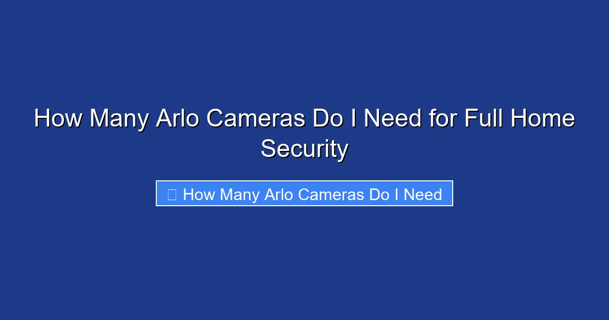 How Many Arlo Cameras Do I Need for Full Home Security