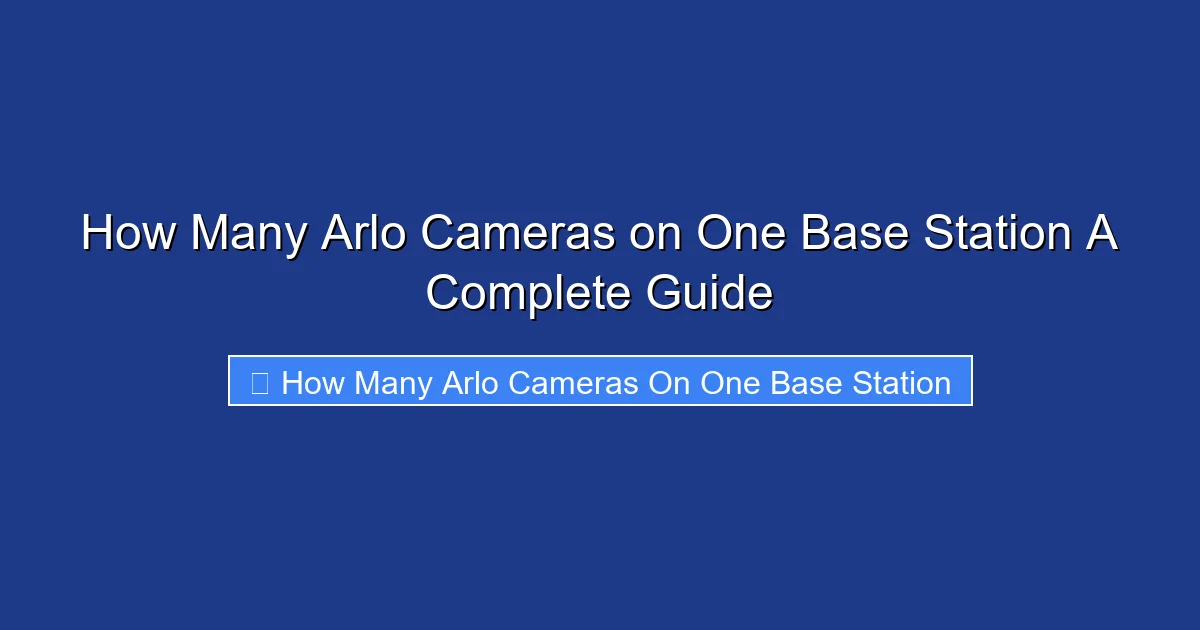 How Many Arlo Cameras on One Base Station A Complete Guide
