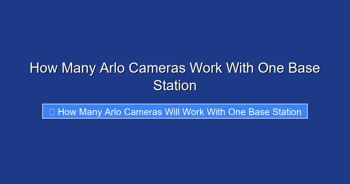 How Many Arlo Cameras Work With One Base Station