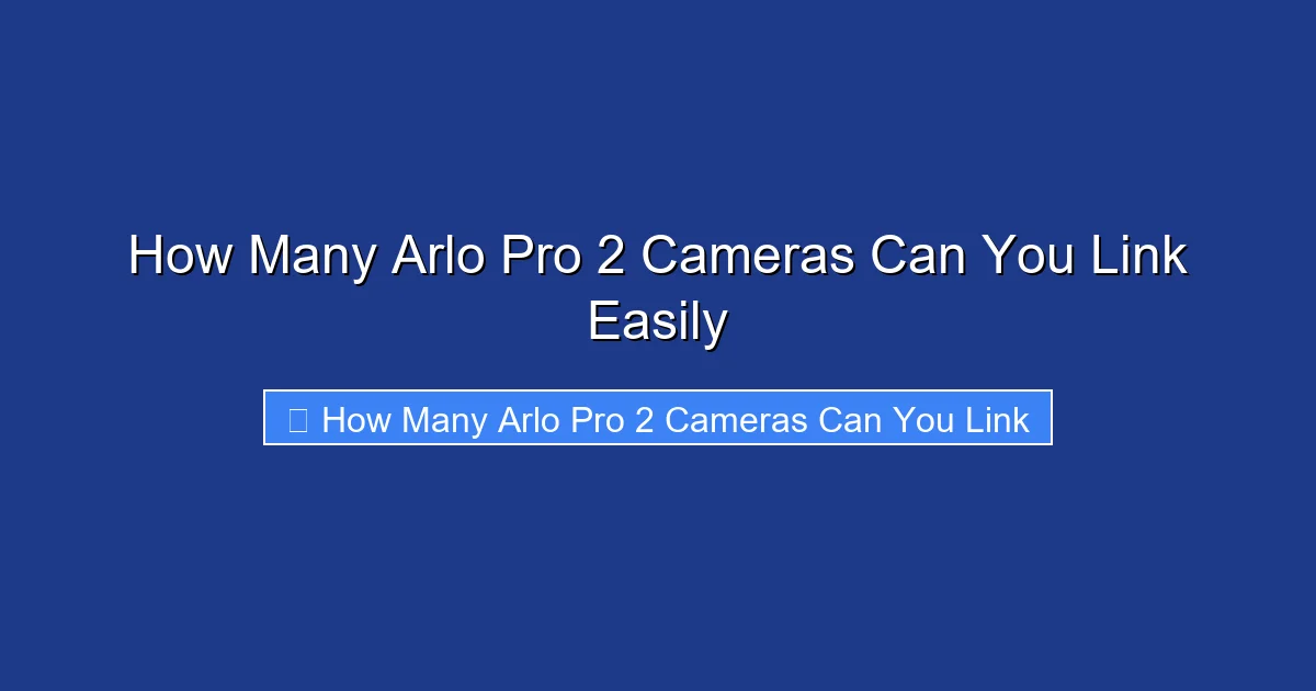How Many Arlo Pro 2 Cameras Can You Link Easily