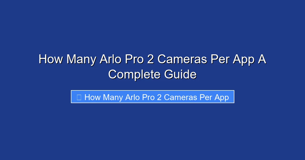 How Many Arlo Pro 2 Cameras Per App A Complete Guide