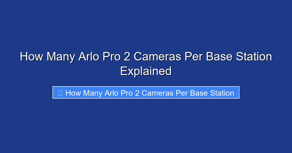 How Many Arlo Pro 2 Cameras Per Base Station Explained