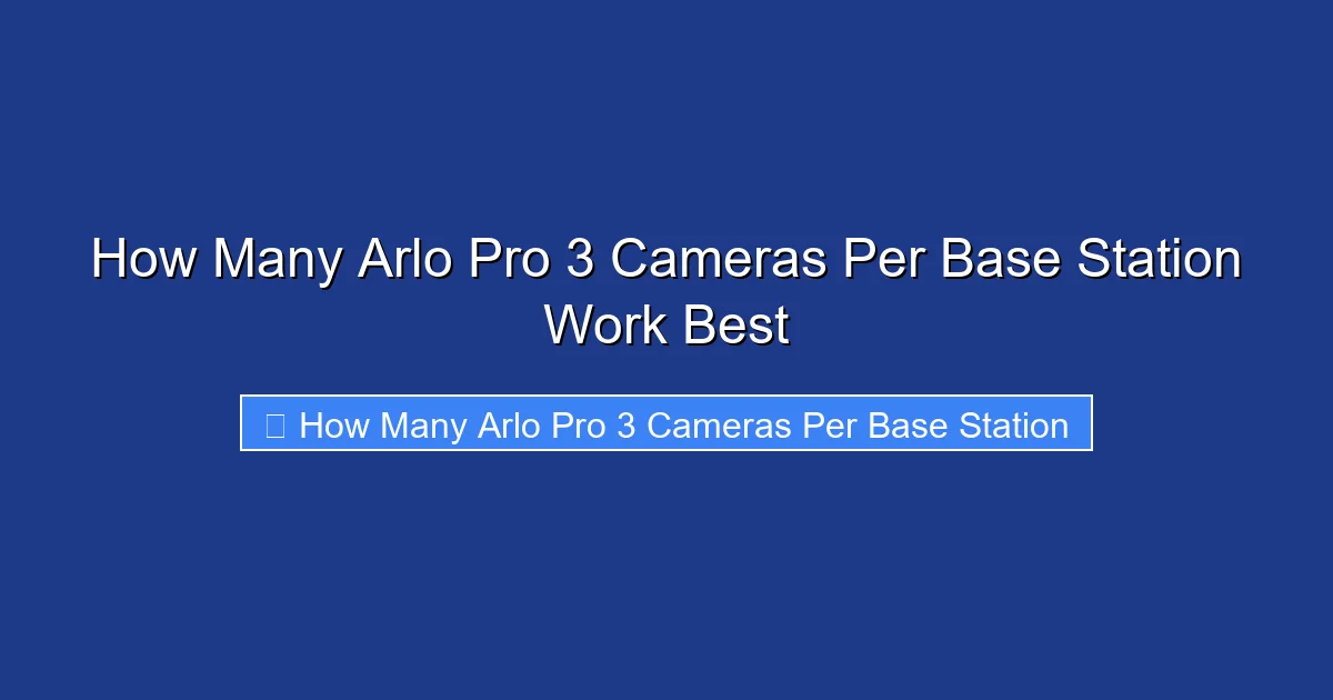 How Many Arlo Pro 3 Cameras Per Base Station Work Best