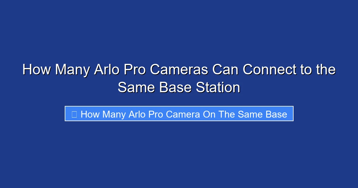 How Many Arlo Pro Cameras Can Connect to the Same Base Station