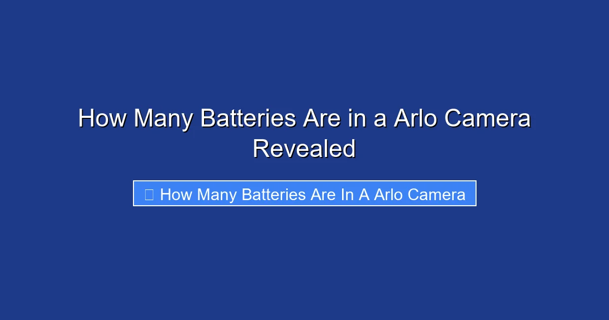 How Many Batteries Are in a Arlo Camera Revealed