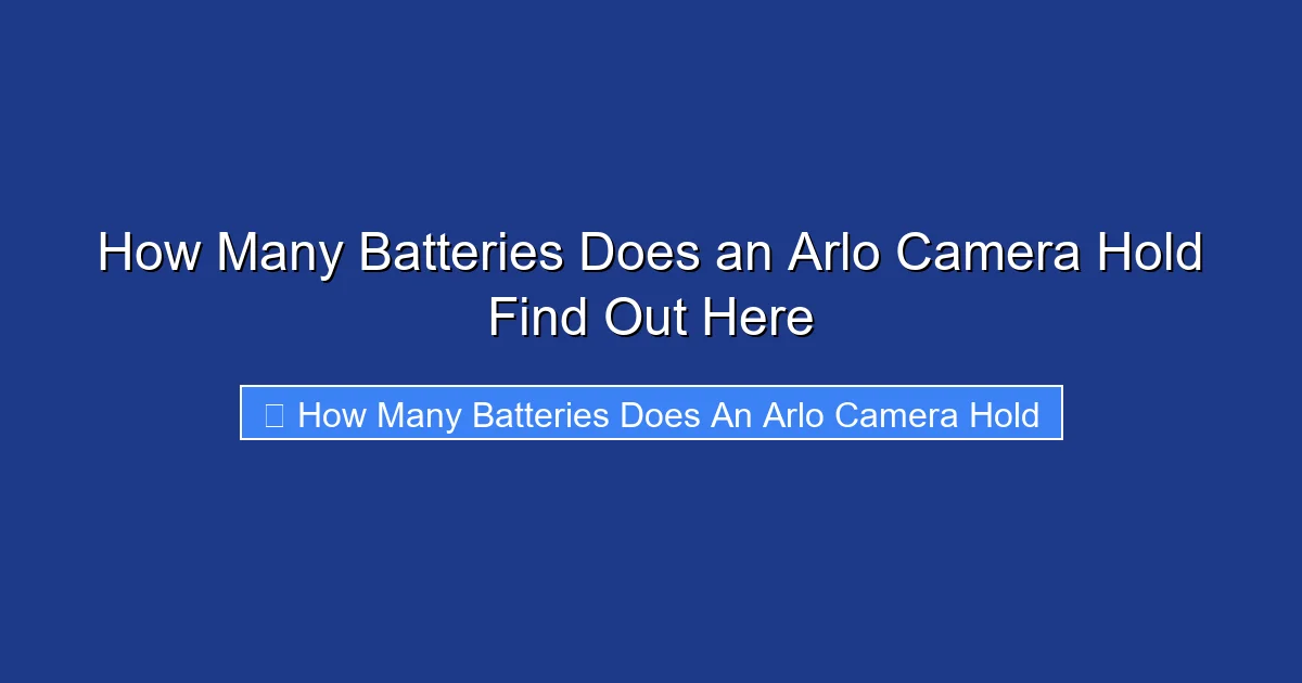 How Many Batteries Does an Arlo Camera Hold Find Out Here