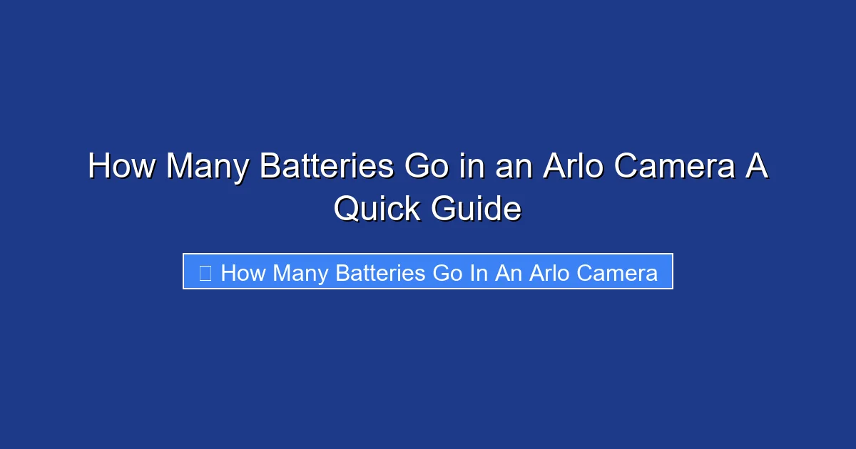 How Many Batteries Go in an Arlo Camera A Quick Guide