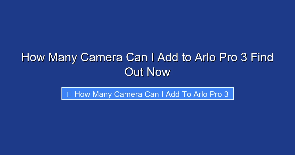 How Many Camera Can I Add to Arlo Pro 3 Find Out Now