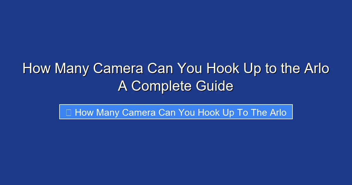 How Many Camera Can You Hook Up to the Arlo A Complete Guide