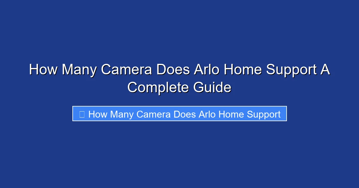 How Many Camera Does Arlo Home Support A Complete Guide