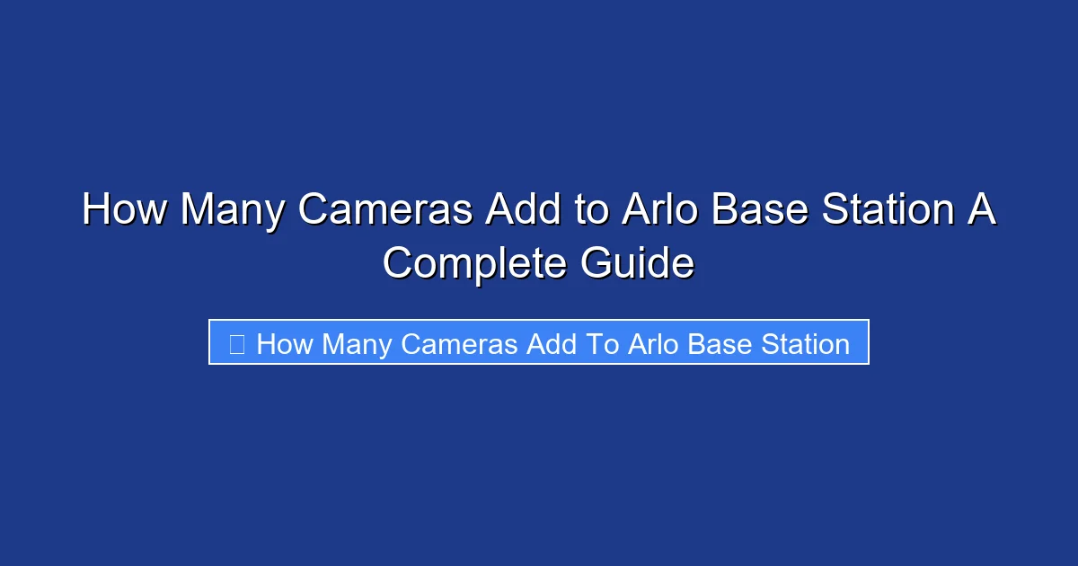 How Many Cameras Add to Arlo Base Station A Complete Guide