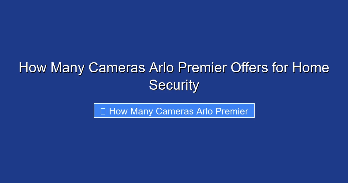 How Many Cameras Arlo Premier Offers for Home Security