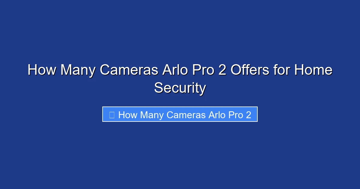 How Many Cameras Arlo Pro 2 Offers for Home Security