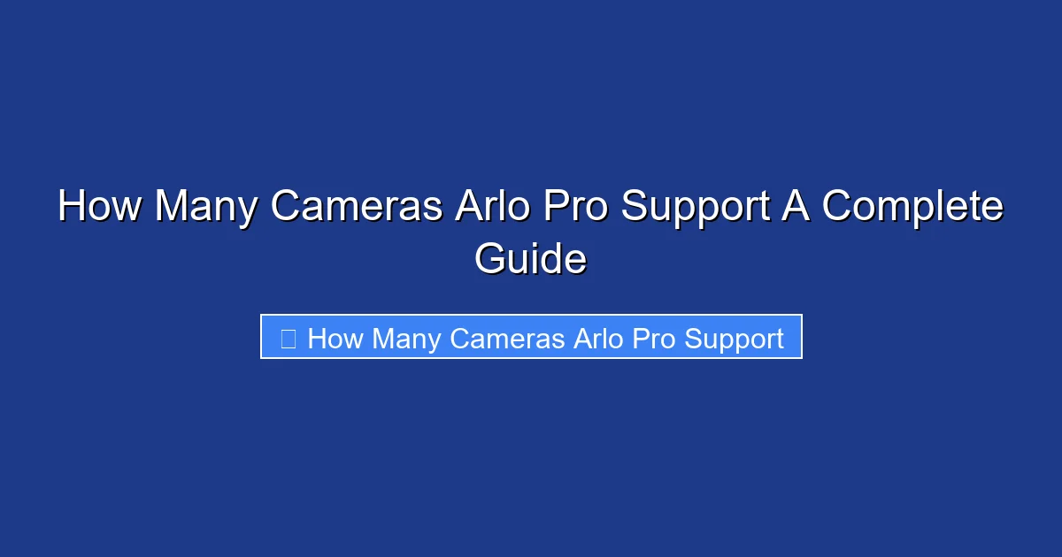 How Many Cameras Arlo Pro Support A Complete Guide