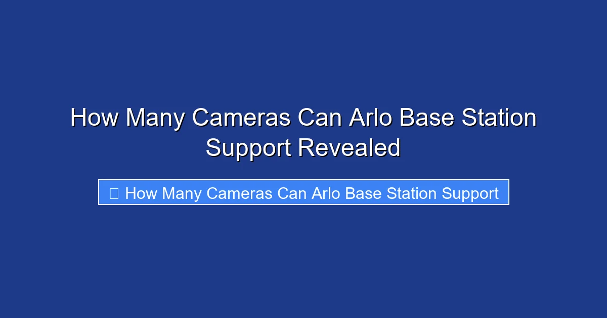 How Many Cameras Can Arlo Base Station Support Revealed