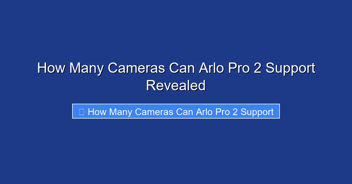 How Many Cameras Can Arlo Pro 2 Support Revealed