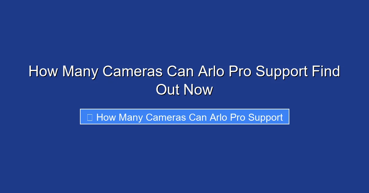 How Many Cameras Can Arlo Pro Support Find Out Now