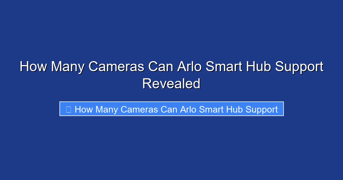 How Many Cameras Can Arlo Smart Hub Support Revealed