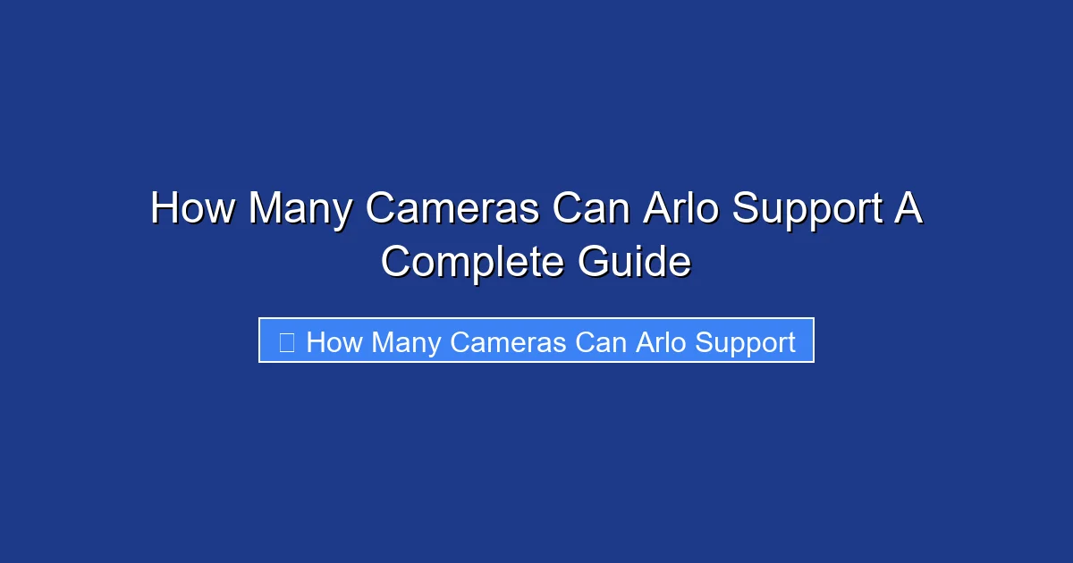 How Many Cameras Can Arlo Support A Complete Guide